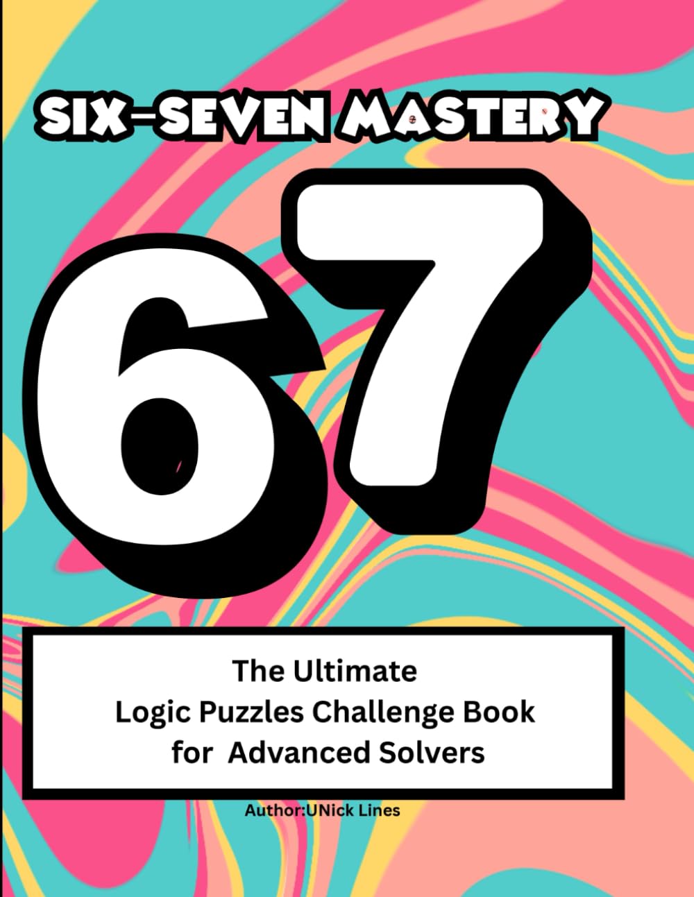 Six–Seven Mastery: The Ultimate Logic Puzzles Challenge Book for Advanced Solvers: Large Print Edition