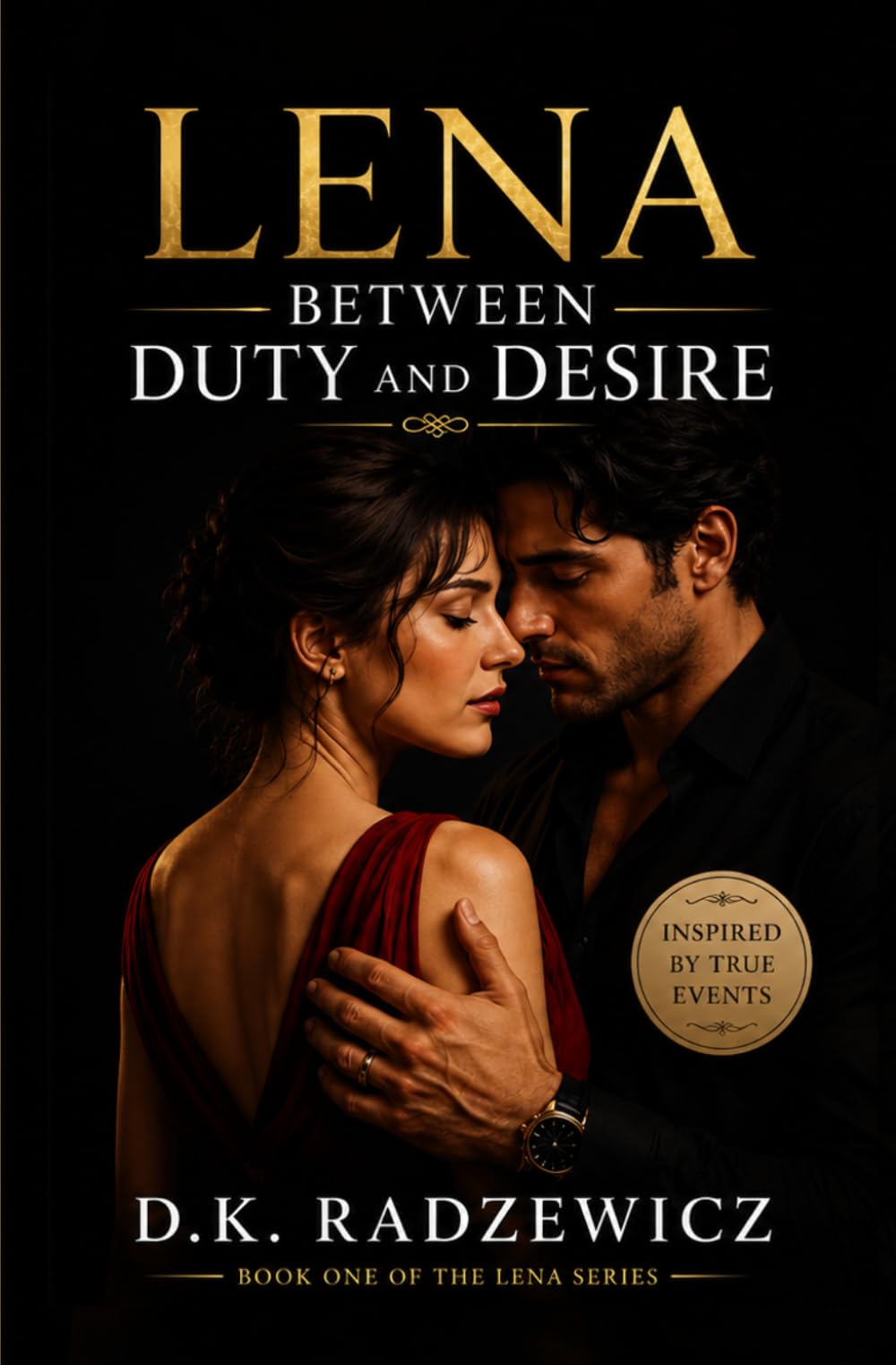 Lena: Between Duty and Desire: Inspired by True Events — A Passionate Story of Forbidden Love, Temptation, and Impossible Choices
