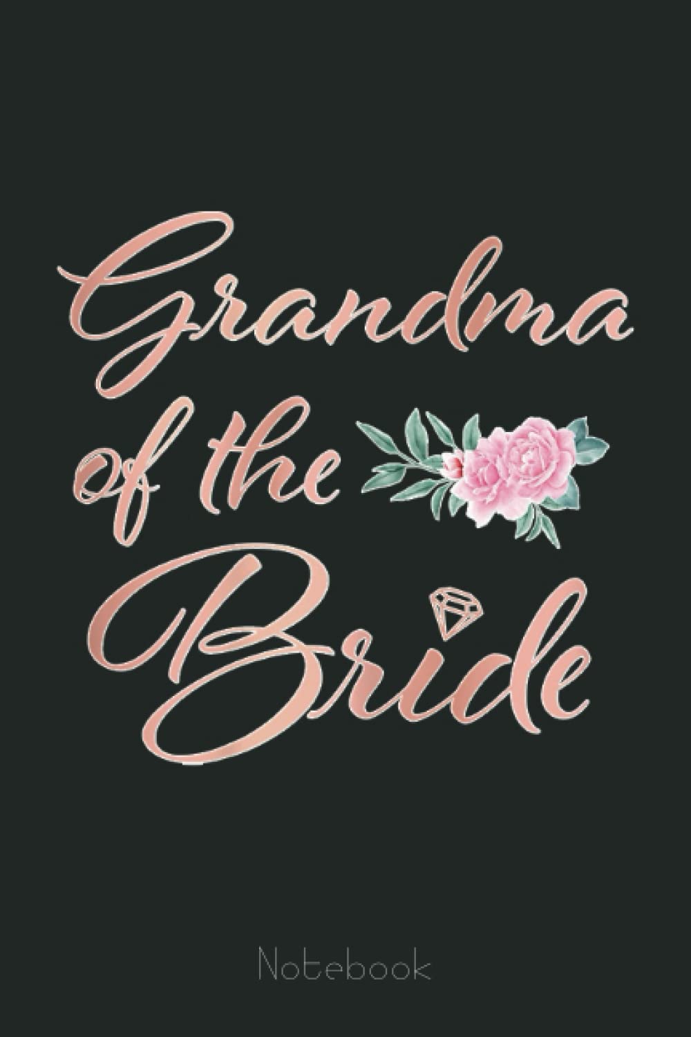 Womens Grandmother of the Bride Grandma of the Bride Wedding Notebook: Appreciation Notebook/Journal Homebook For your Grandma | 6"x9", 110 pages | Lined | Father's Day Gift Idea