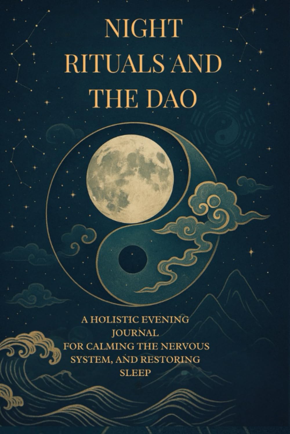 NIGHT RITUALS & THE DAO: A HOLISTIC EVENING JOURNAL FOR CALMING THE NERVOUS SYSTEM, AND RESTORING SLEEP