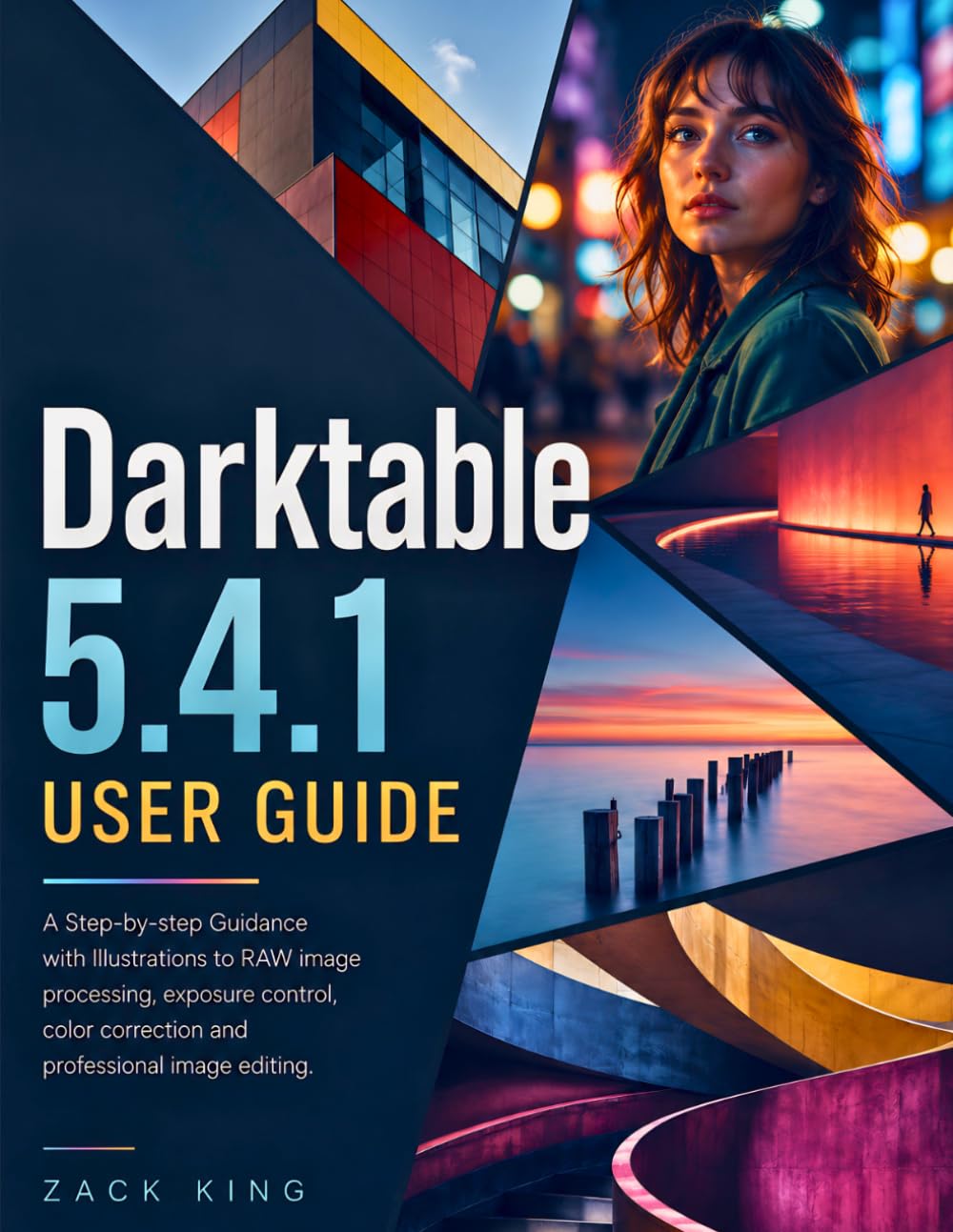 Darktable 5.4.1 User Guide: A Step-by-step Guidance with Illustrations to RAW image processing, exposure control, color correction and professional image editing