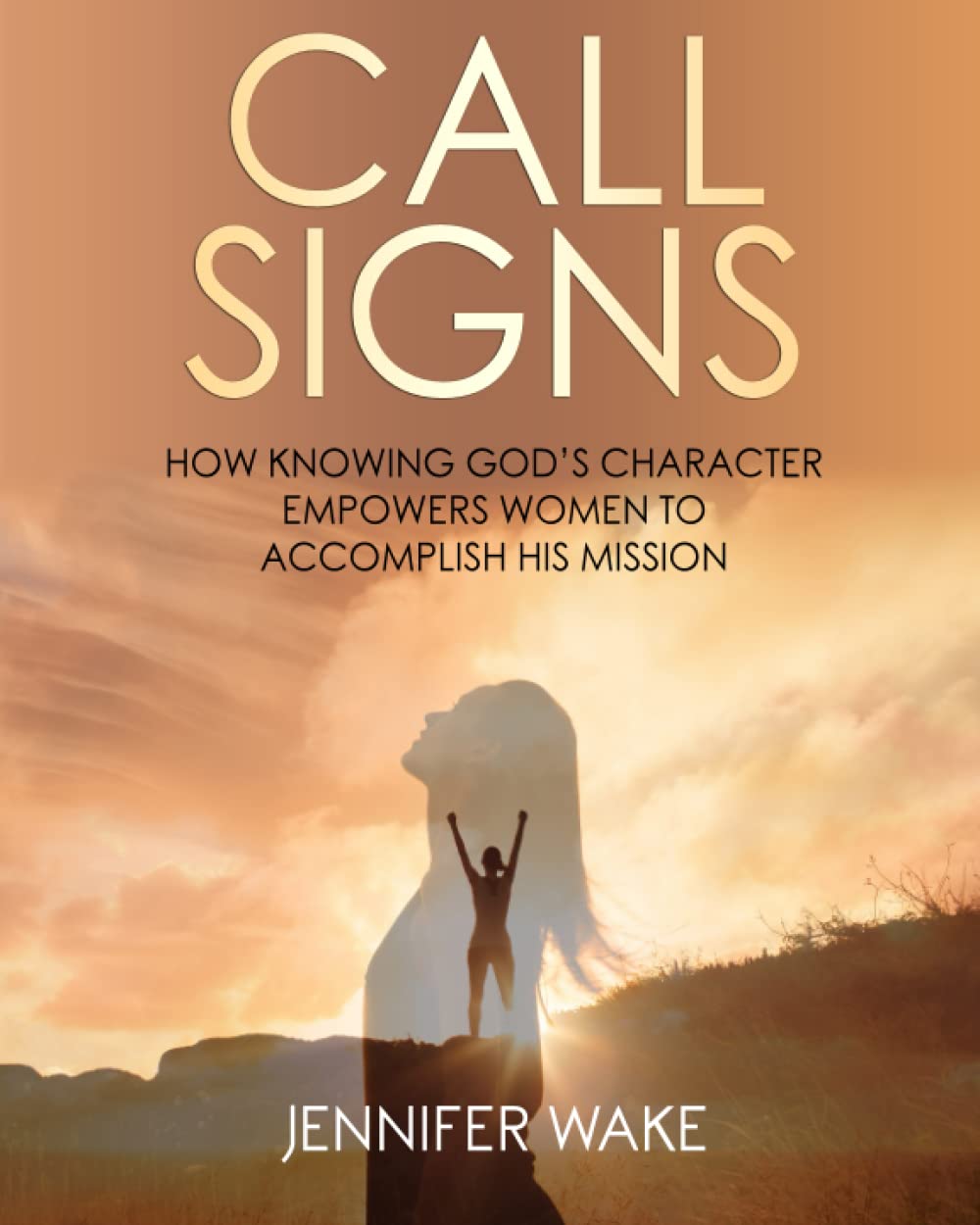 Call Signs: How Knowing God's Character Empowers Women to Accomplish His Mission (The Names Of God)
