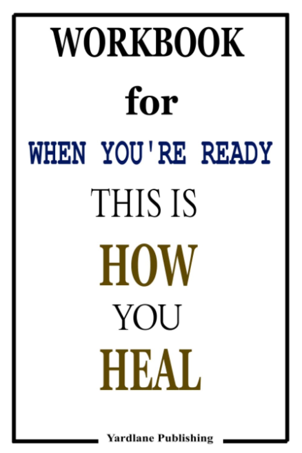 Workbook for When You're Ready, This Is How You Heal