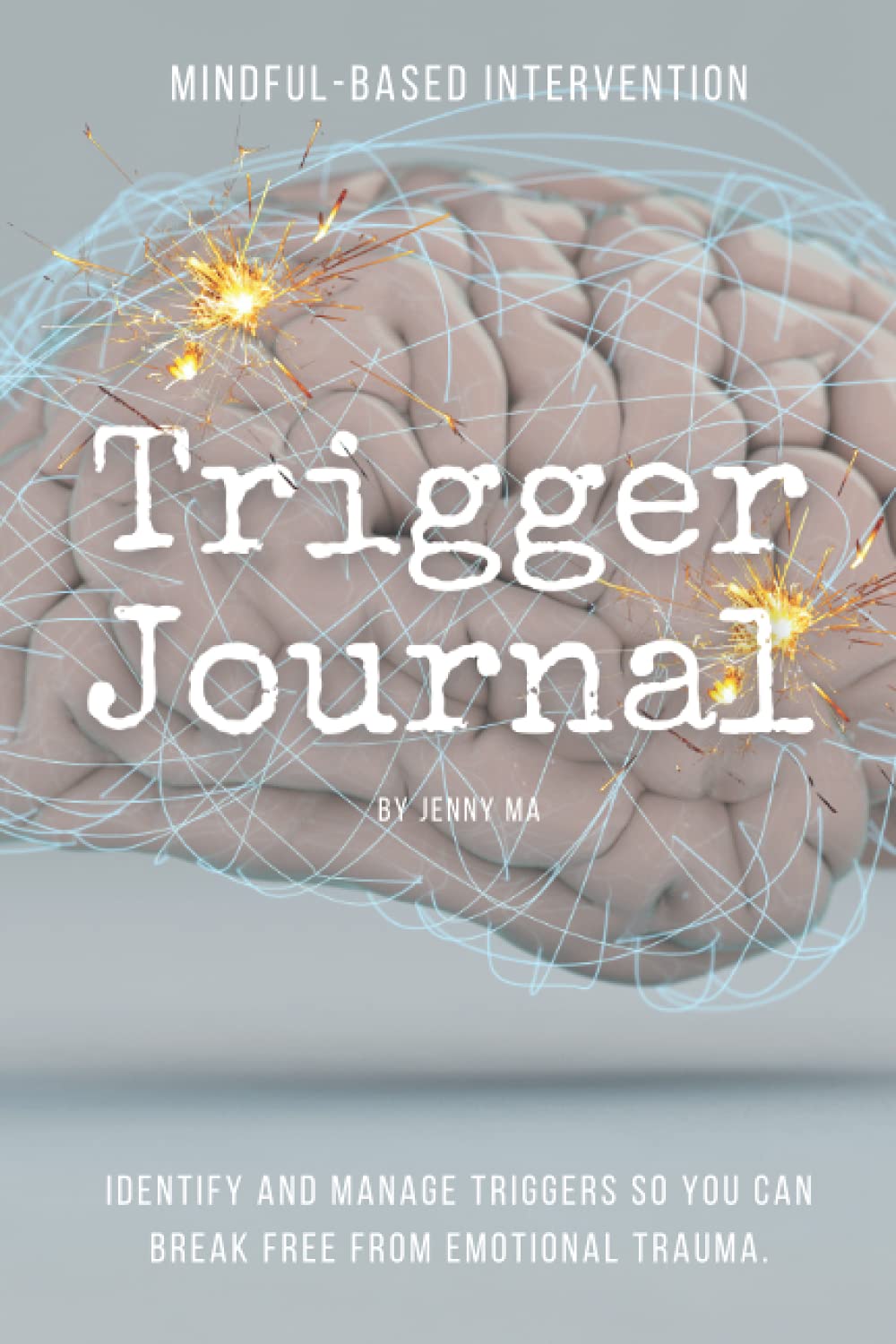 Trigger Journal: Identify and manage triggers so you can break free from emotional trauma.