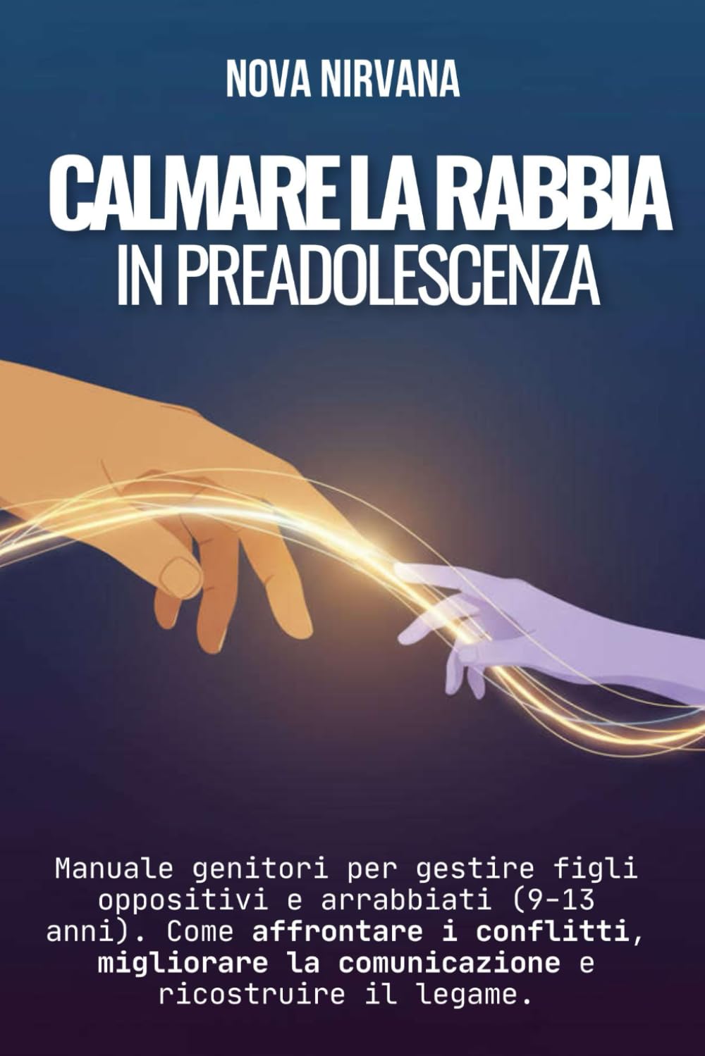 Calmare la Rabbia in Preadolescenza: Manuale per genitori per gestire figli oppositivi e arrabbiati (9-13 anni). Come affrontare i conflitti, ... ... Collana Completa per Genitori (5 Libri in 1))