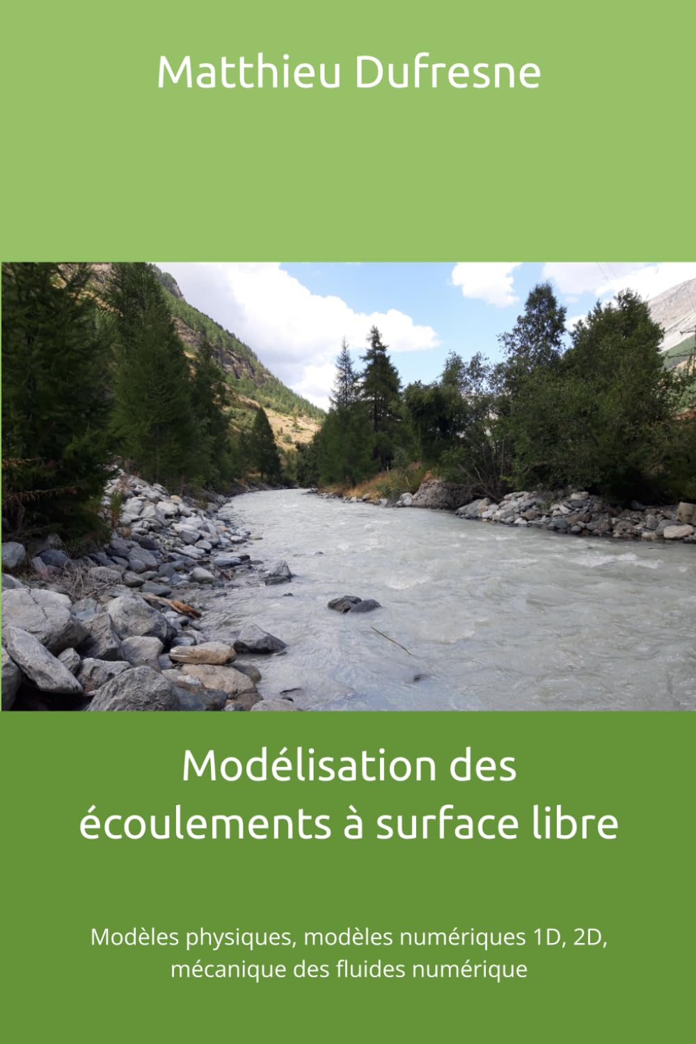 Modélisation des écoulements à surface libre: Modèles physiques, modèles numériques 1D, 2D, mécanique des fluides numérique