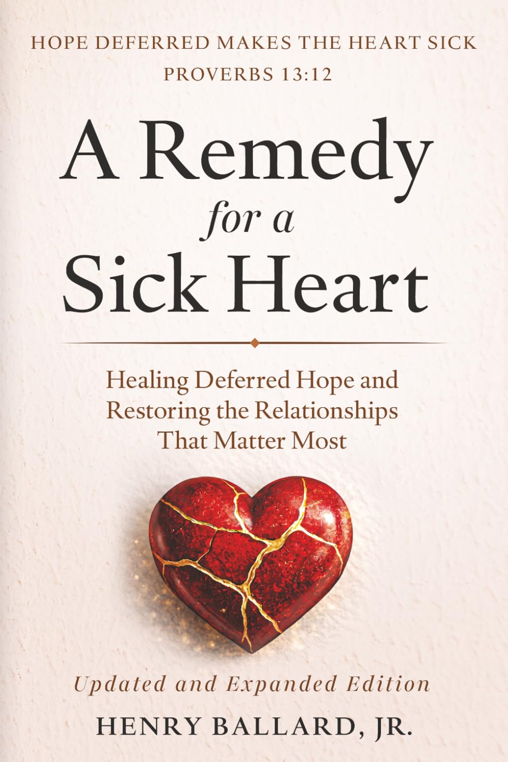 A Remedy for a Sick Heart: Healing Deferred Hope and Restoring the Relationships That Matter Most