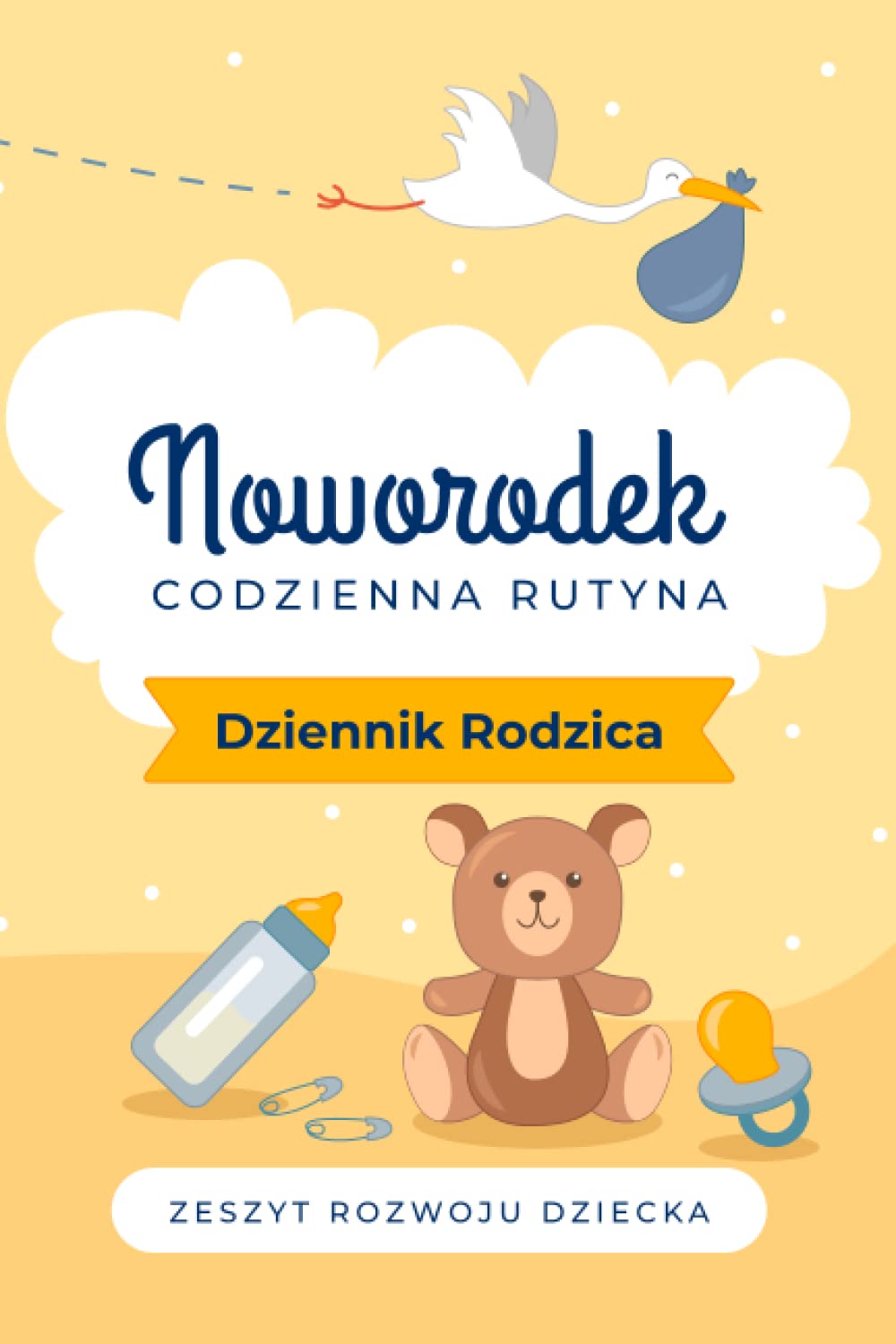 Noworodek Codzienna Rutyna Dziennik Rodzica Zeszyt Zapis Rozwoju Dziecka ŻÓŁTY: Codzienny Notatnik Karmienia Snu i Aktywności Noworodka z Tabelą ... Polish Newborn JournalPolish Newborn Journal