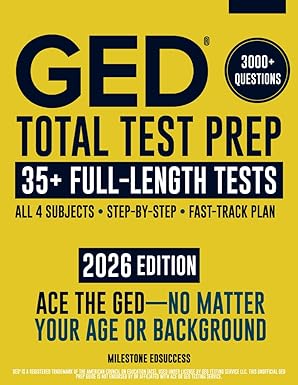 GED Total Test Prep: The Complete & Up-to-Date Study Guide to ACE the GED Exam and Achieve Your Best Score. Step-by-Step Guidance, Practice That Works, Proven Expert Tips