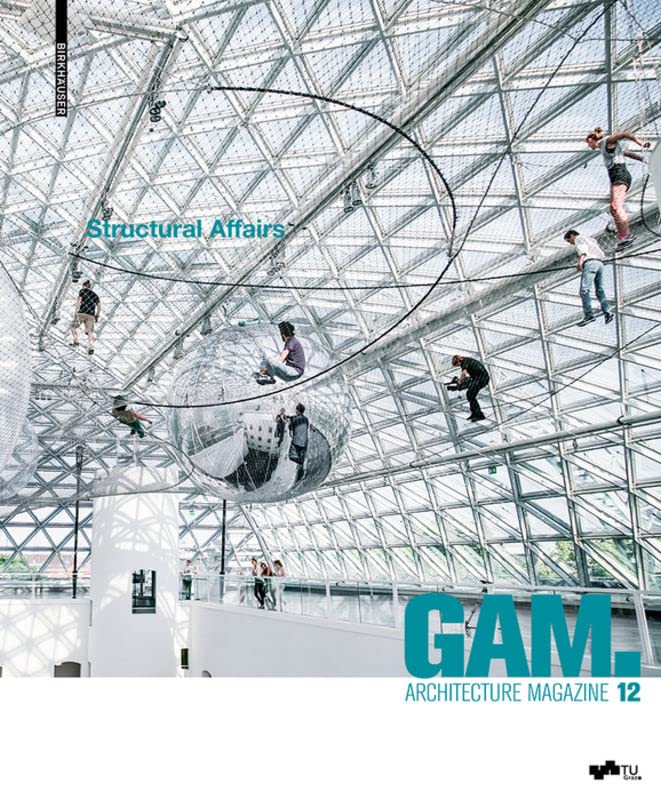 GAM 12: Structural Affairs: Potenziale und Perspektiven der Zusammenarbeit in Planung, Entwurf und Konstruktion / Opportunities and Perspectives for ... Construction (Graz Architecture Magazine, 12)