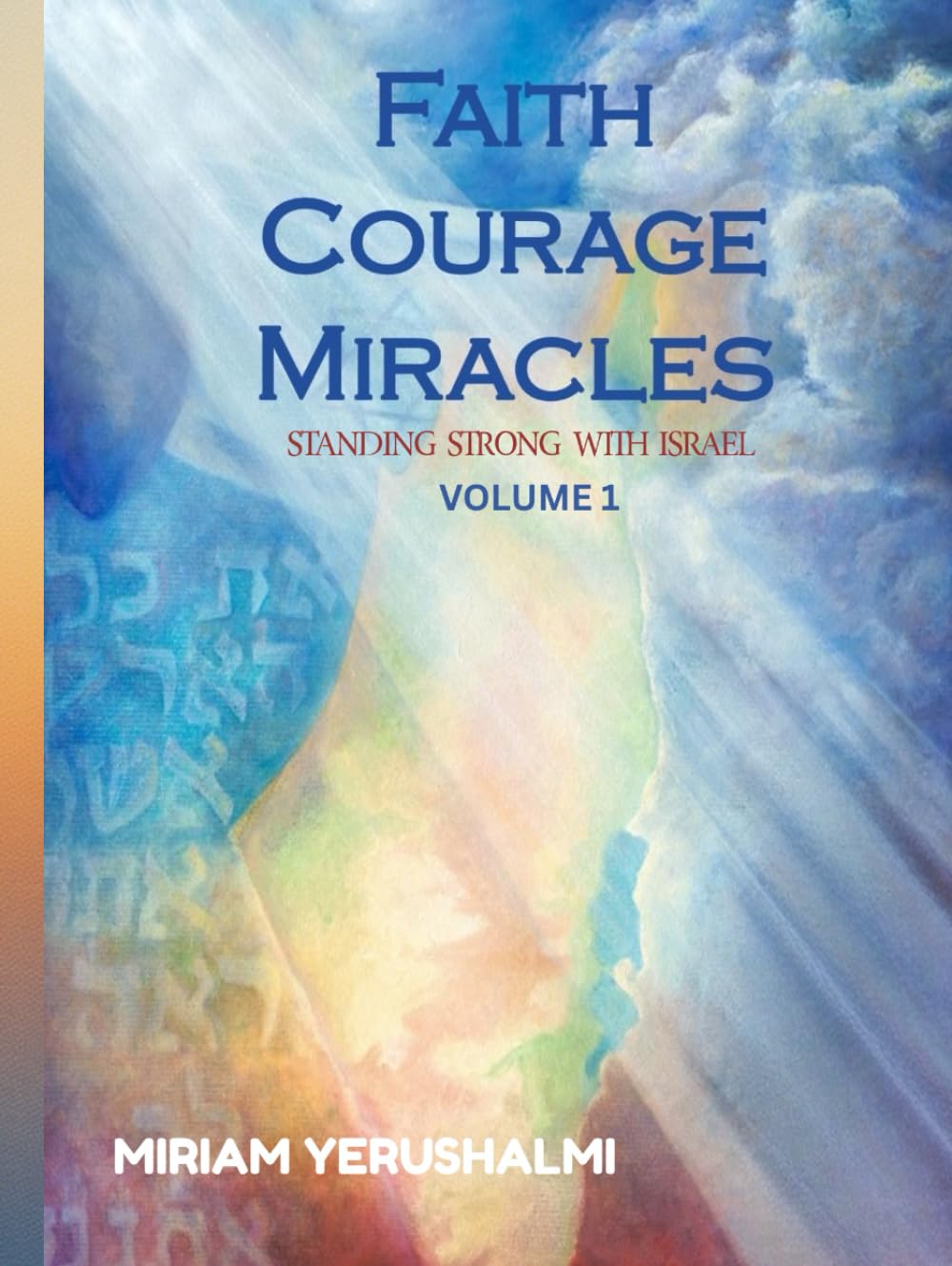 FAITH COURAGE MIRACLES: FAITH COURAGE MIRACLES, STANDING STRONG WITH ISRAEL, VOLUME 1