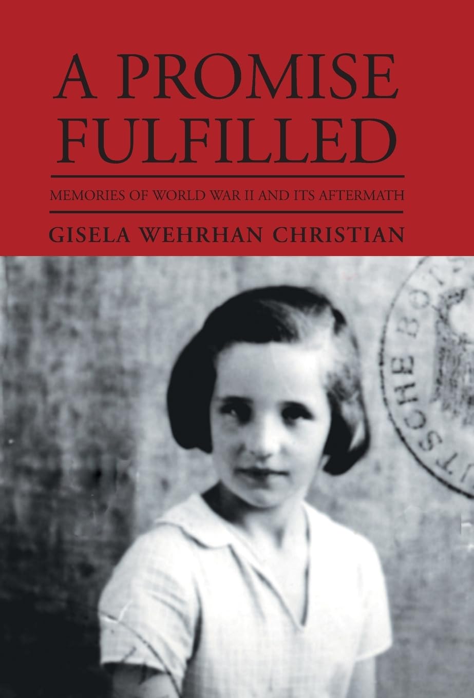 A Promise Fulfilled: Memories of World War II and its Aftermath