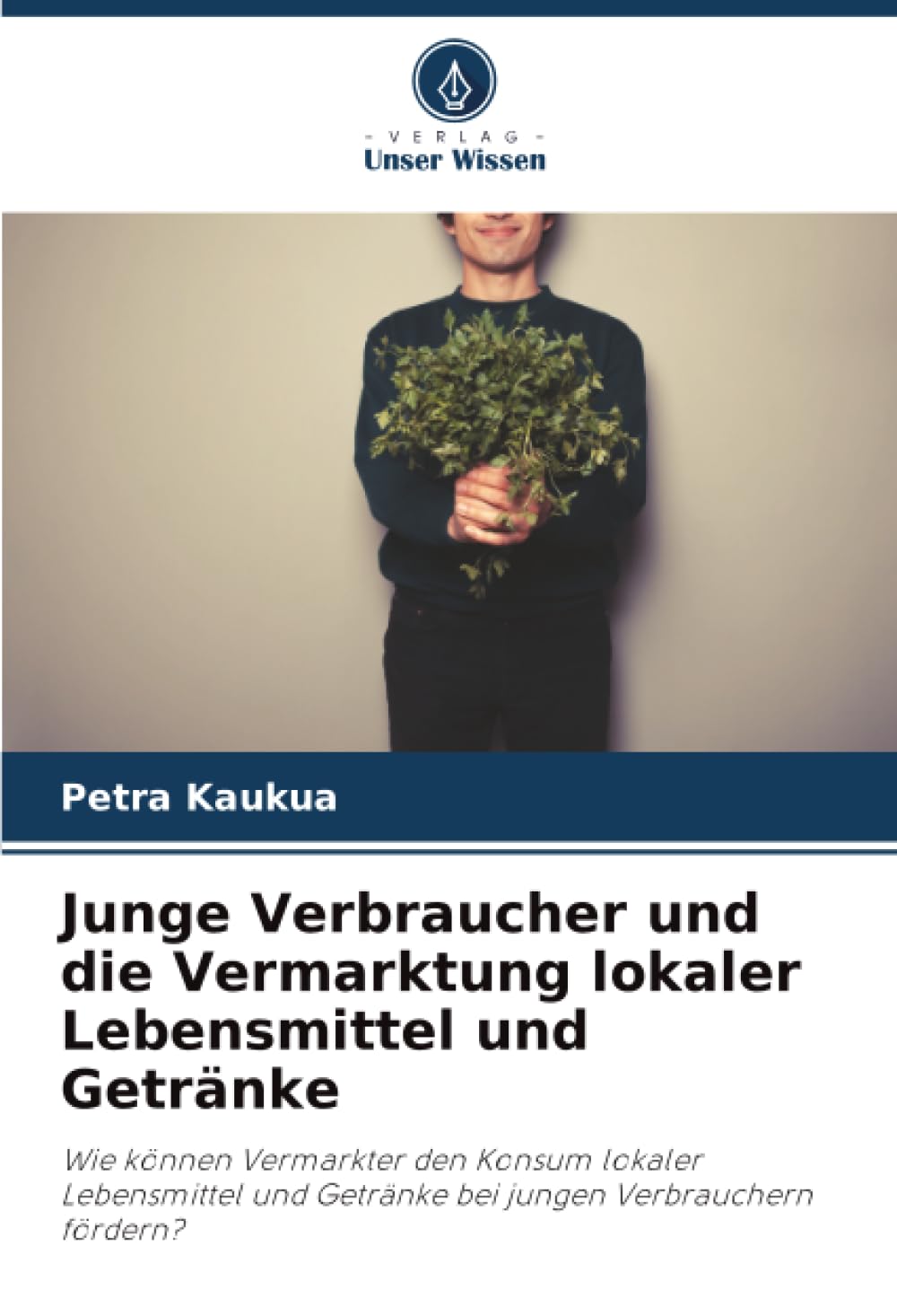 Junge Verbraucher und die Vermarktung lokaler Lebensmittel und Getränke: Wie können Vermarkter den Konsum lokaler Lebensmittel und Getränke bei jungen Verbrauchern fördern?