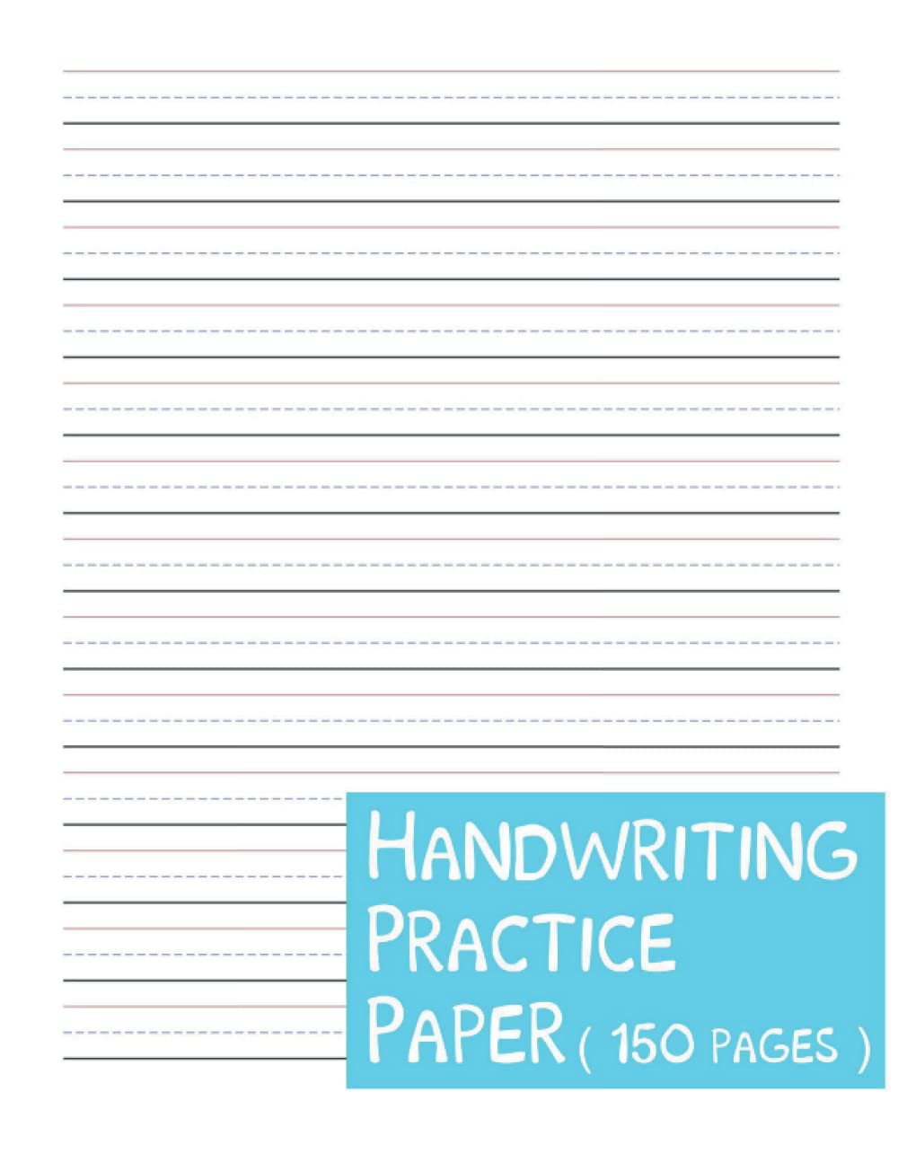 Handwriting Practice Paper: For Students Learning to Write Letters and Numbers - Kindergarten, 1st Grade, 2nd Grade, 3rd Grade, 4th Grade (150 Blank Writing Pages)