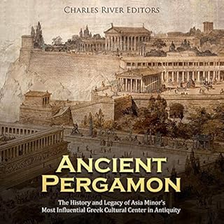 Ancient Pergamon: The History and Legacy of Asia Minor&rsquo;s Most Influential Greek Cultural Center in Antiquity cover art