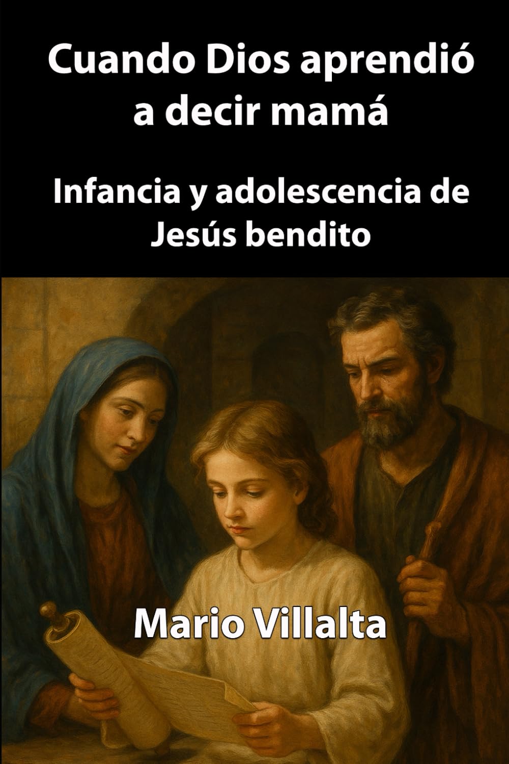 Cuando Dios aprendió a decir mamá: Infancia y adolescencia de Jesús bendito