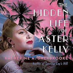 The Hidden Life of Aster Kelly Audiolibro Por Katherine A. Sherbrooke arte de portada