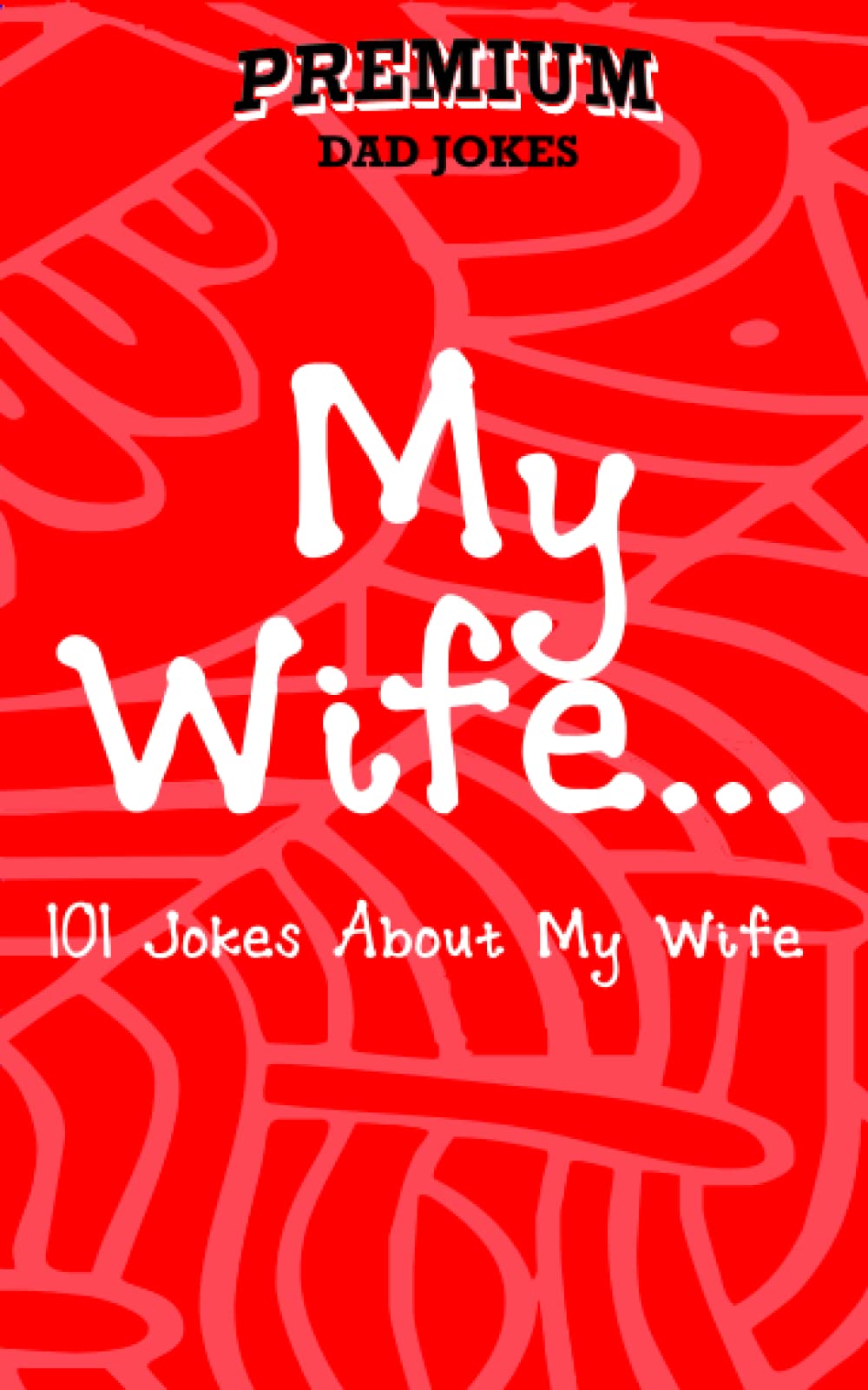 My Wife: 101 Jokes About My Wife