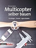 Multicopter selber bauen: Grundlagen - Technik - eigene Modelle (Edition Make:)