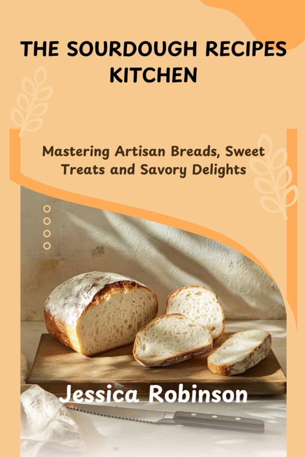 THE SOURDOUGH RECIPES KITCHEN: Mastering Artisan Breads, Sweet Treats and Savory Delights      Paperback – Large Print, February 12, 2025