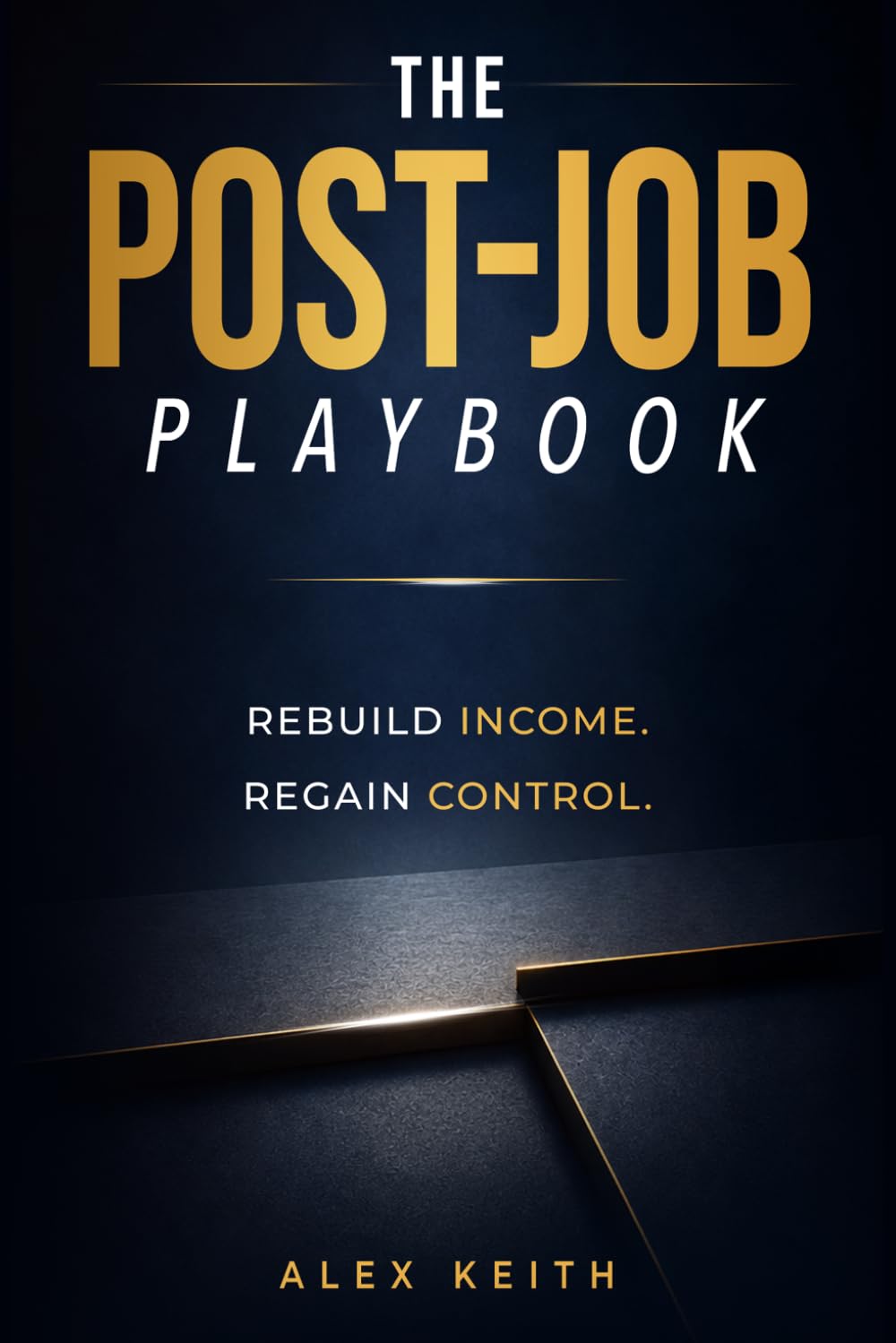 The Post-Job Playbook: Rebuild Income. Regain Control.