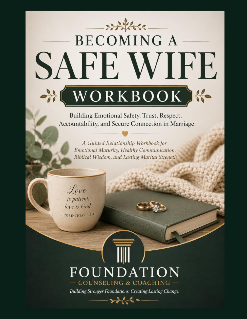 BECOMING A SAFE WIFE WORKBOOK: Building Emotional Safety, Trust, Respect, Accountability, and Secure Connection in Marriage