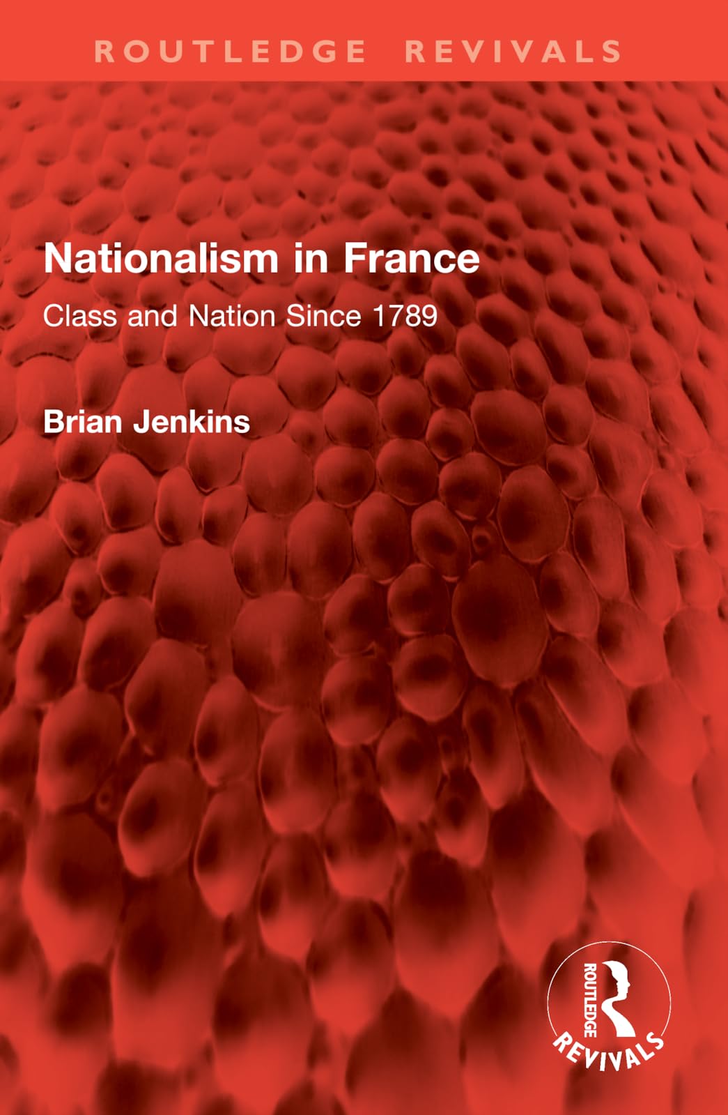 Nationalism in France: Class and Nation Since 1789 (Routledge Revivals)