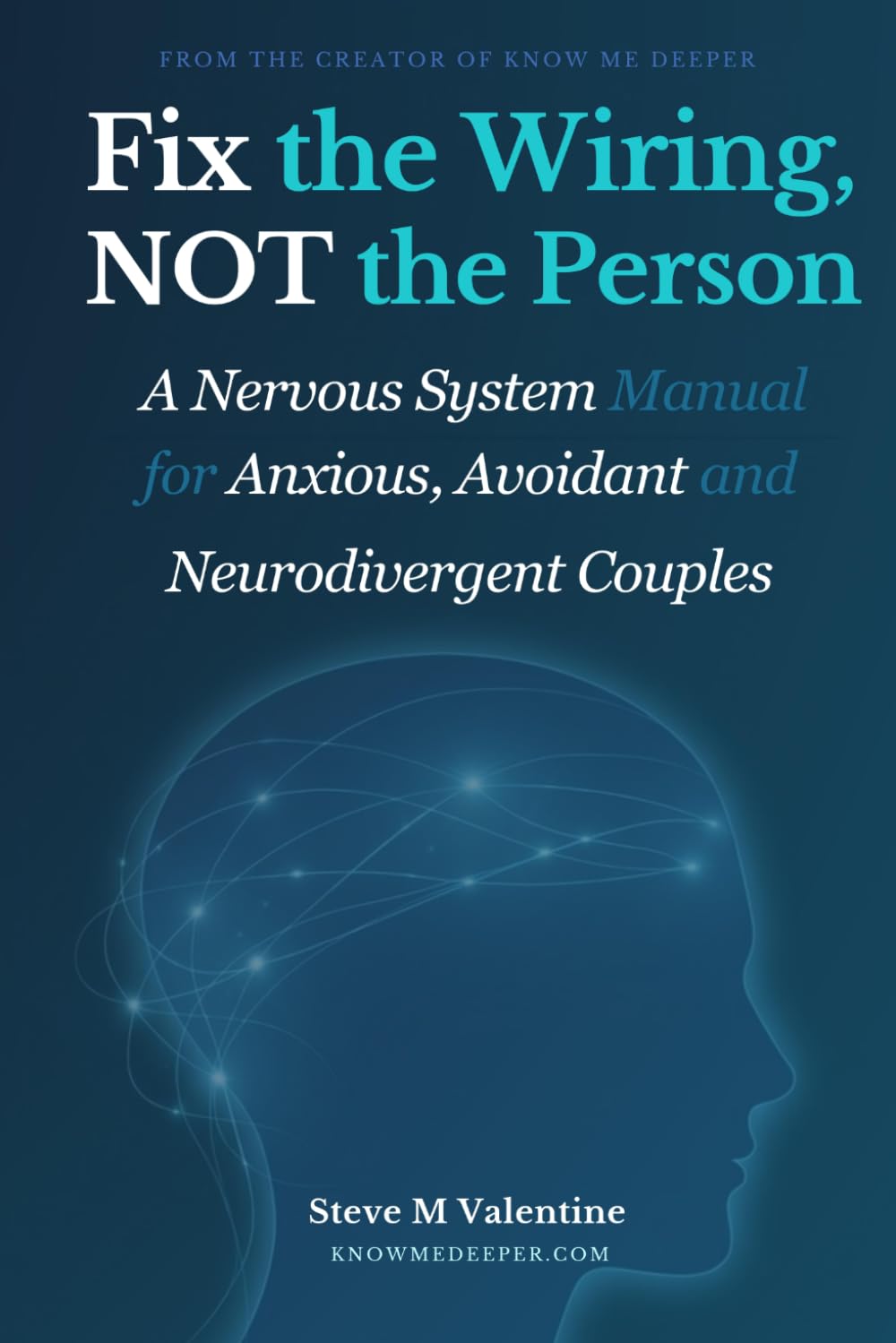 FIX THE WIRING, NOT THE PERSON: A Nervous System Manual for Anxious, Avoidant and Neurodivergent Couples