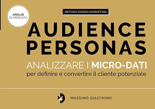 Audience Personas: Analizzare i micro-dati per definire e convertire il cliente potenziale