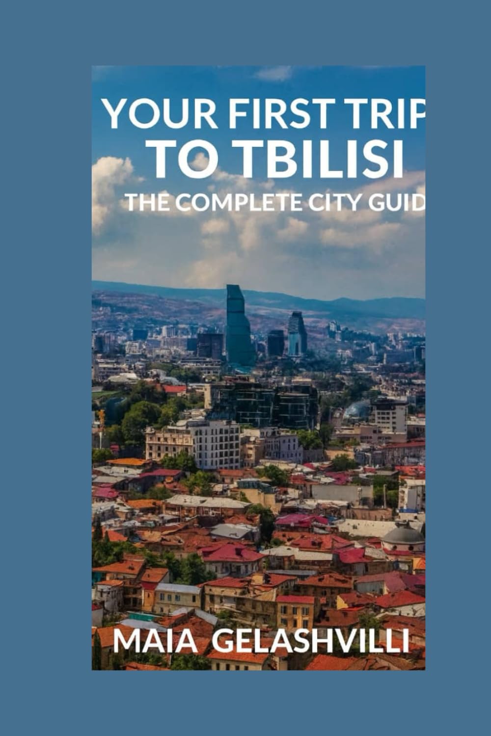 Your First Trip to Tbilisi: The Complete City Guide