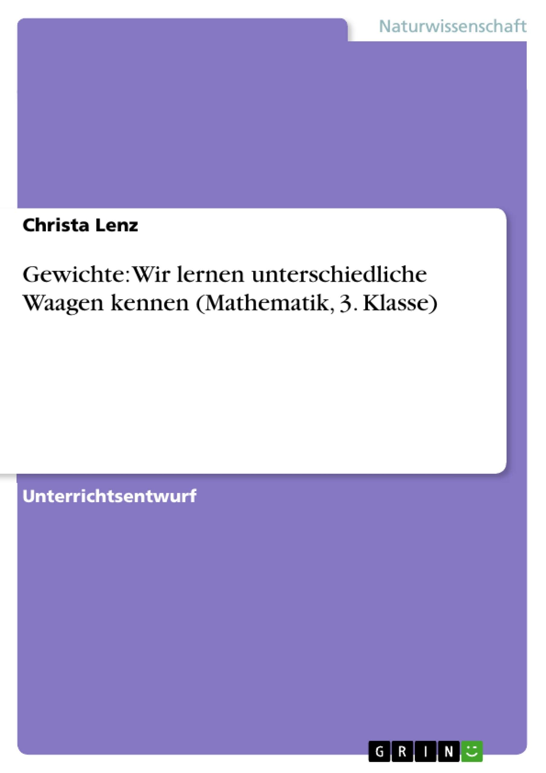 Gewichte: Wir lernen unterschiedliche Waagen kennen (Mathematik, 3. Klasse) (German Edition)