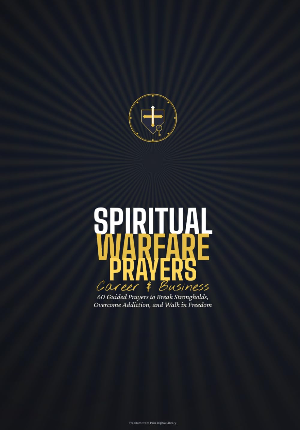 Spiritual Warfare Prayers: For Career and Business: 60 Prayers for Those Fighting for God's Purpose in Their Workplace and Finances
