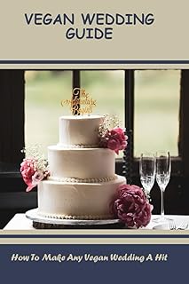 Vegan Wedding Guide: How To Make Any Vegan Wedding A Hit