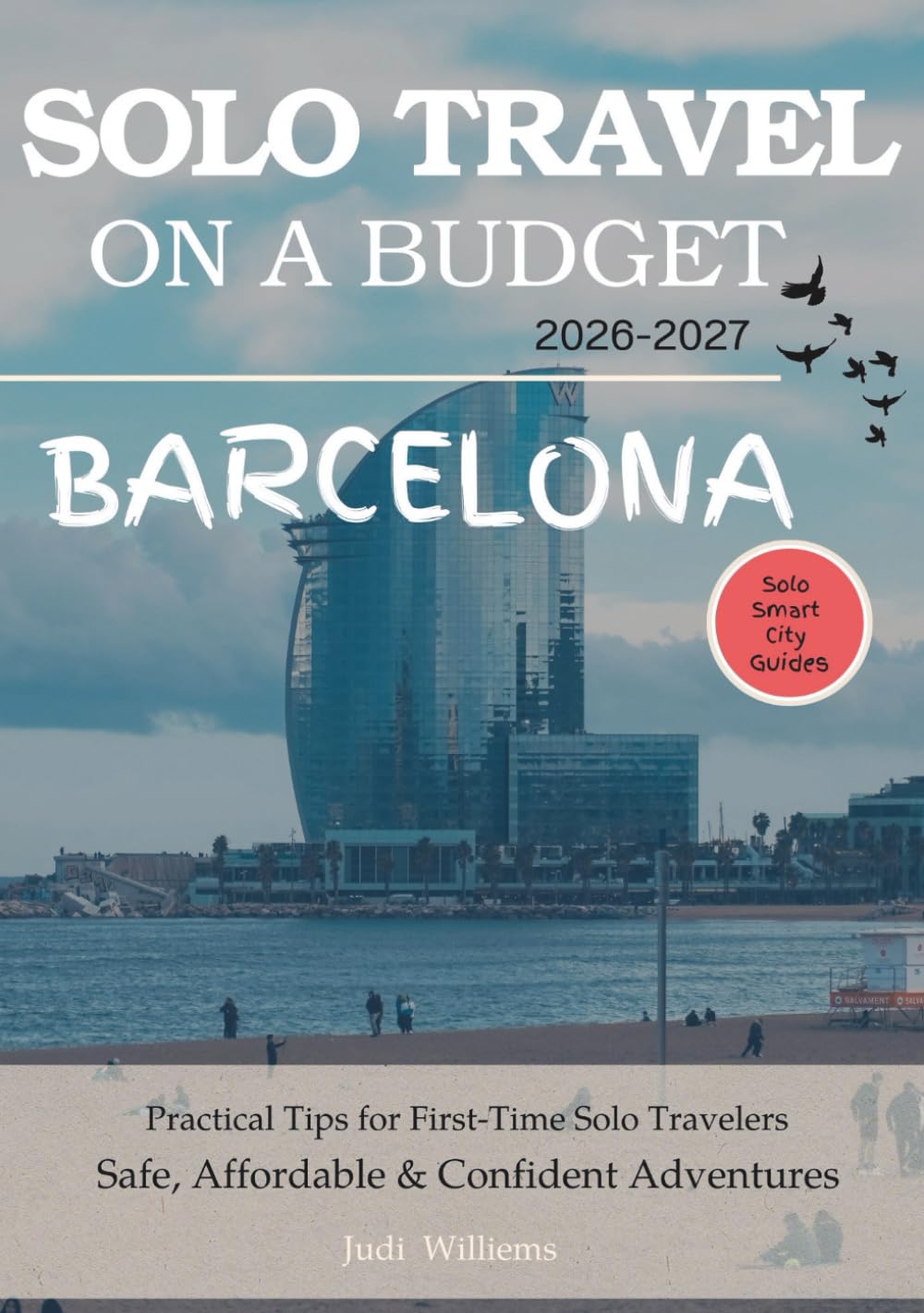 BARCELONA SOLO TRAVEL ON A BUDGET (2026 – 2027): Real Advice on Safety, Costs, & What to Expect When Traveling Alone (Solo Smart City Guides)