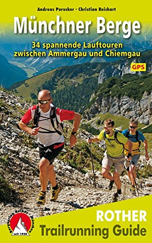 Trailrunning Guide Münchner Berge: 34 spannende Lauftouren zwischen Ammergau und Chiemgau. Mit GPS- Trailrunning Guide Münchner Berge: 34 spannende Lauftouren zwischen Ammergau und Chiemgau. Mit GPS-