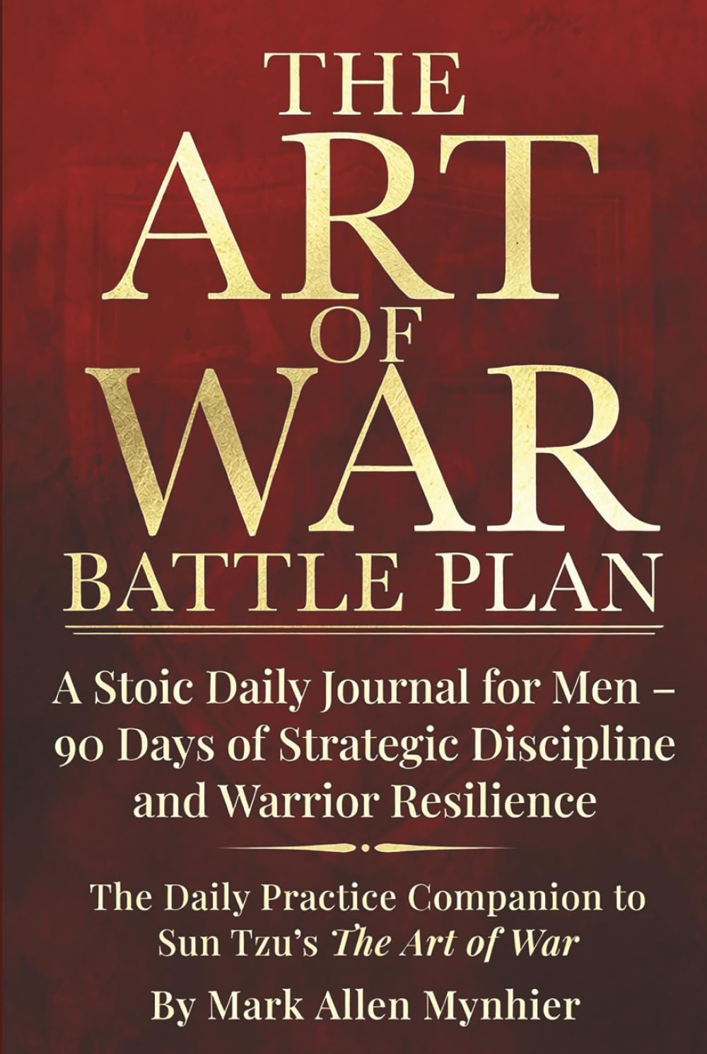 The Art of War Battle Plan: A Stoic Daily Journal for Men - 90 Days of Strategic Discipline and Warrior Resilience | The Daily Practice Companion to ... to Sun Tzu's Art of War (Tactical Stoicism)