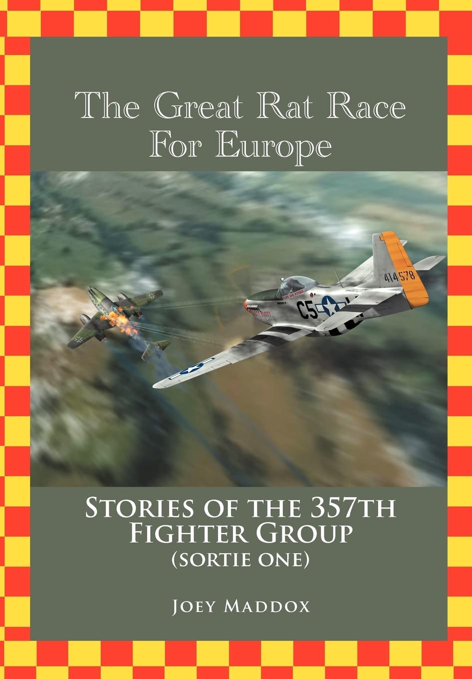 The Great Rat Race For Europe: Stories of the 357th Fighter Group Sortie Number One