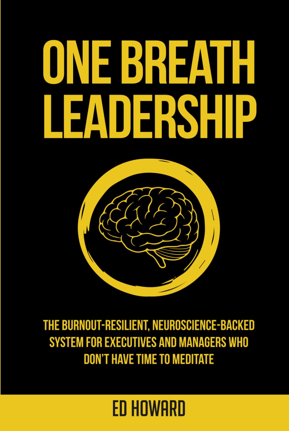 One Breath Leadership: The Burnout-Resilient, Neuroscience-Backed System for Executives and Managers Who Don’t Have Time to Meditate