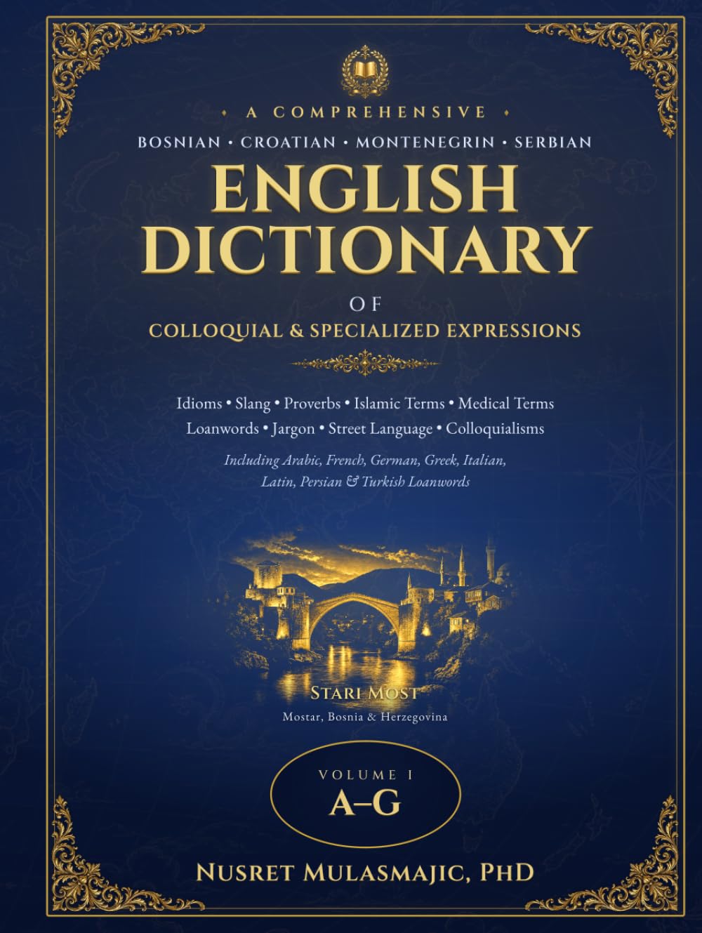 A COMPREHENSIVE BOSNIAN/CROATIAN/MONTENEGRIN/SERBIAN-ENGLISH DICTIONARY OF COLLOQUIAL & SPECIALIZED EXPRESSIONS: Idioms * Slang * Proverbs * Isalmic ... * Jargon * Street Lamnguage * Colloquialisms