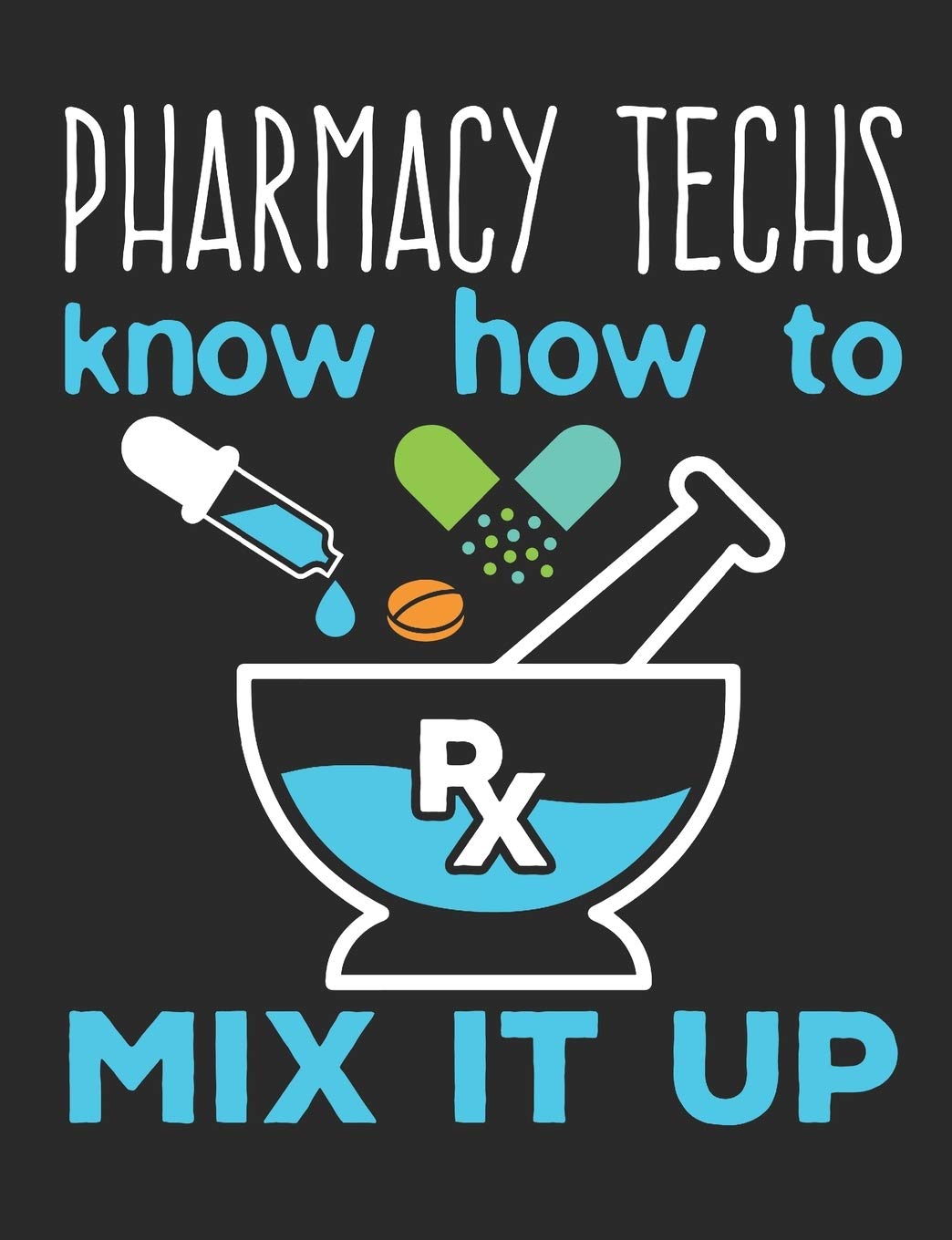 Pharmacy Techs Know How To Mix It Up: Pharmacy Technician Notebook, Blank Paperback Book to write in, Pharma Tech Appreciation Gift for National Pharmacy Technician Day, 150 pages, college ruled