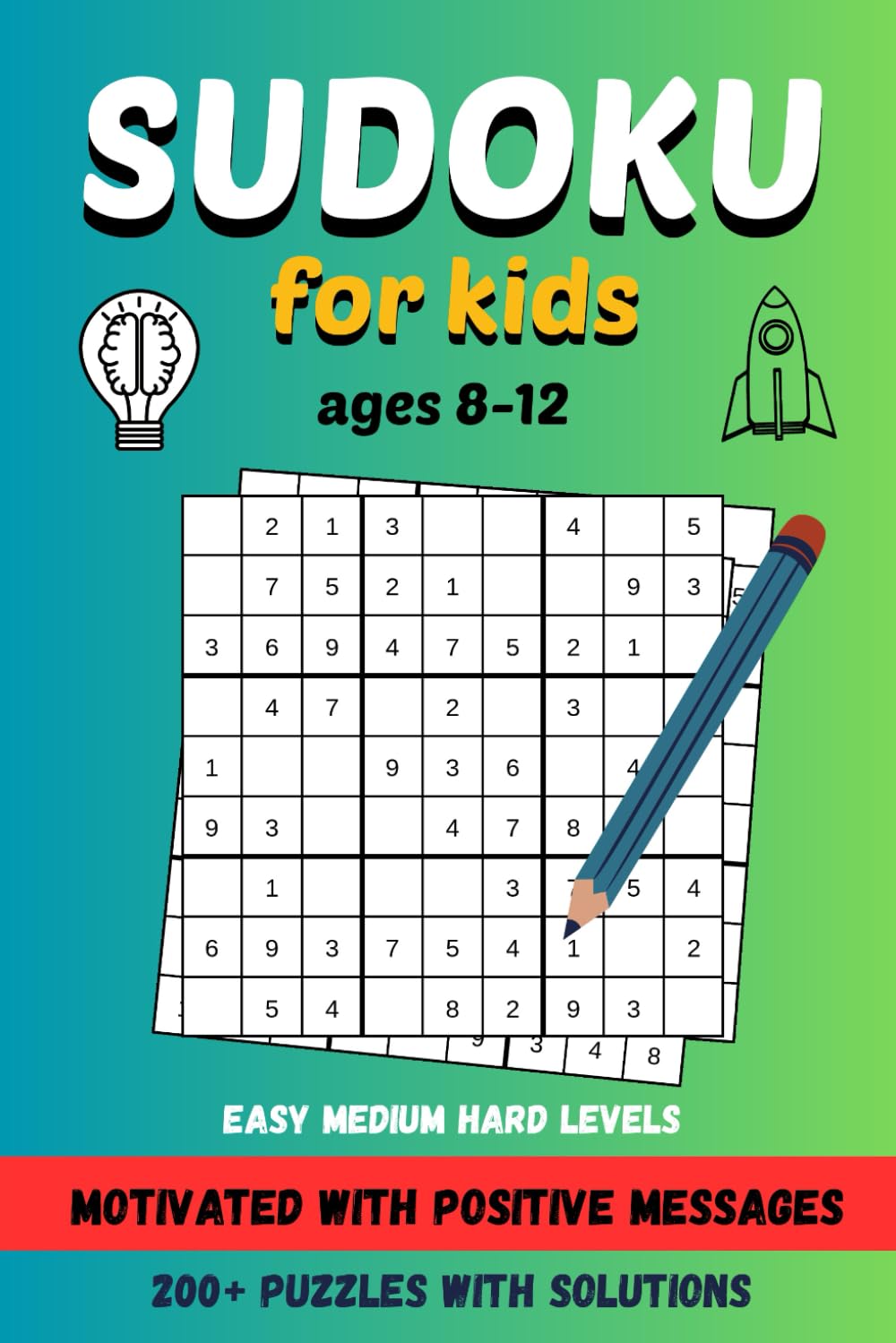 Sudoku for Kids Ages 8-12 | 200 + Puzzles with Solutions | Motivational Positive Messages: Easy, Medium, Hard Lewels