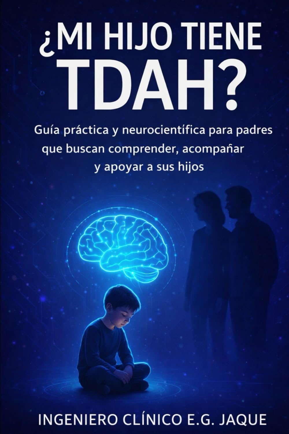 ¿Cómo saber si mi hijo tiene TDAH?: Guía práctica y neurocientífica para padres que buscan comprender, acompañar y apoyar a sus hijos