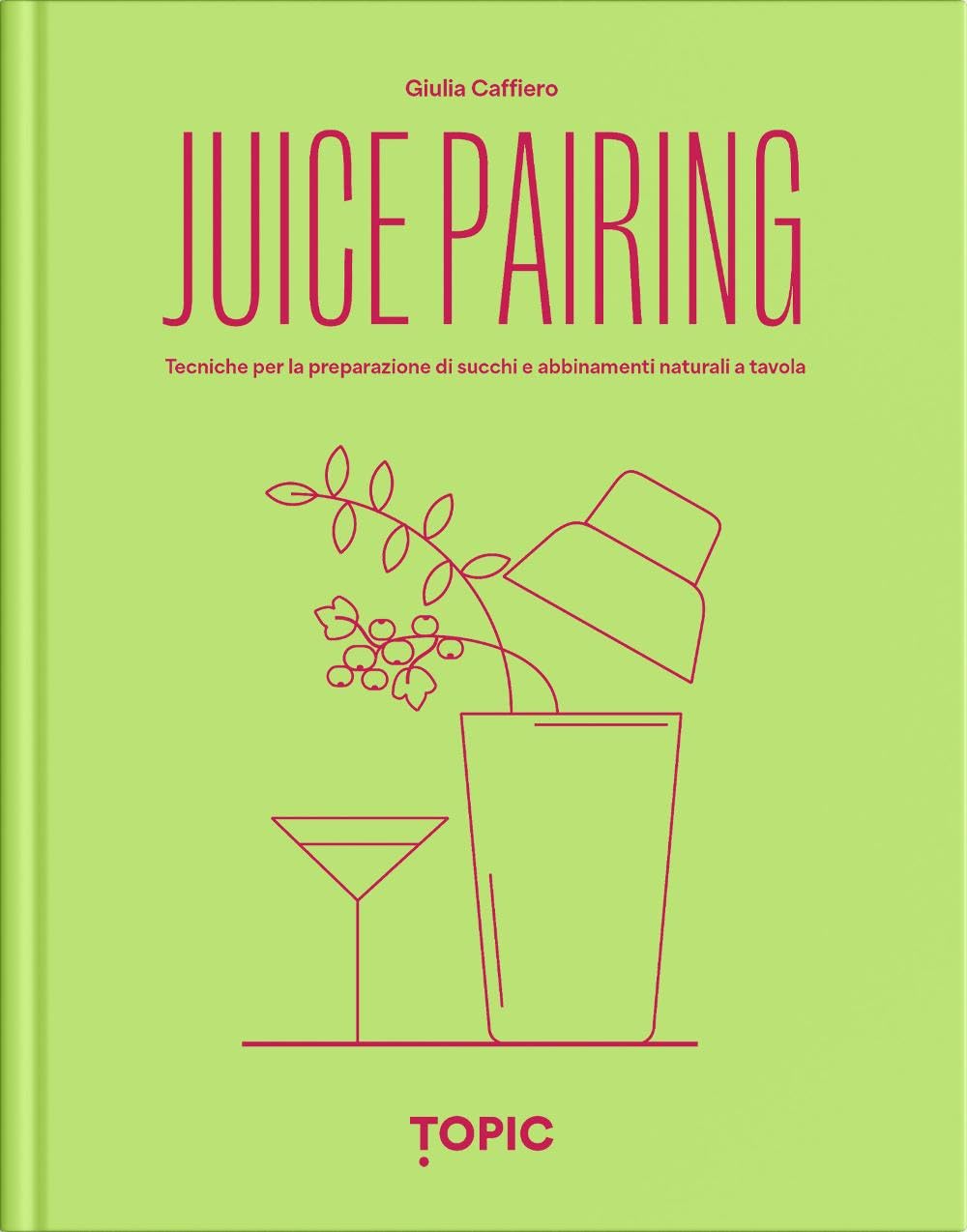 Juice pairing. Tecniche per la preparazione di succhi e abbinamenti naturali a tavola (Reference)