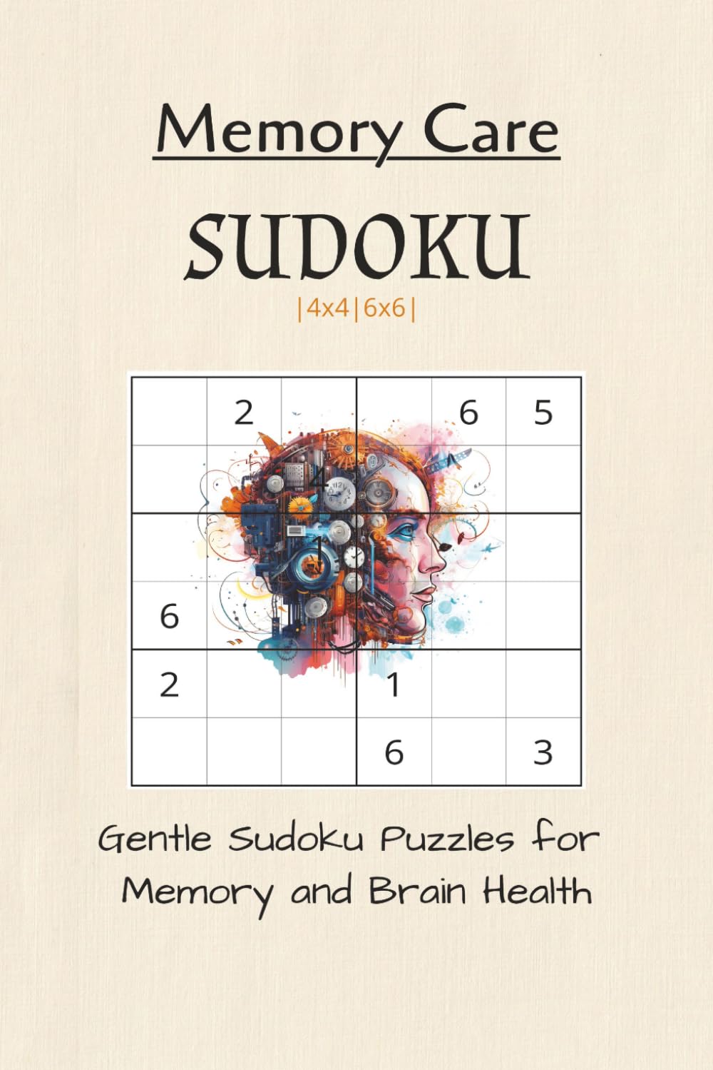 Memory Care Sudoku: Sudoku 4x4 and 6x6 Puzzles | Gentle Sudoku Puzzles for Brain and Memory Health | 6x9 Inches, 100 pages | 50 Puzzles | Solutions Included