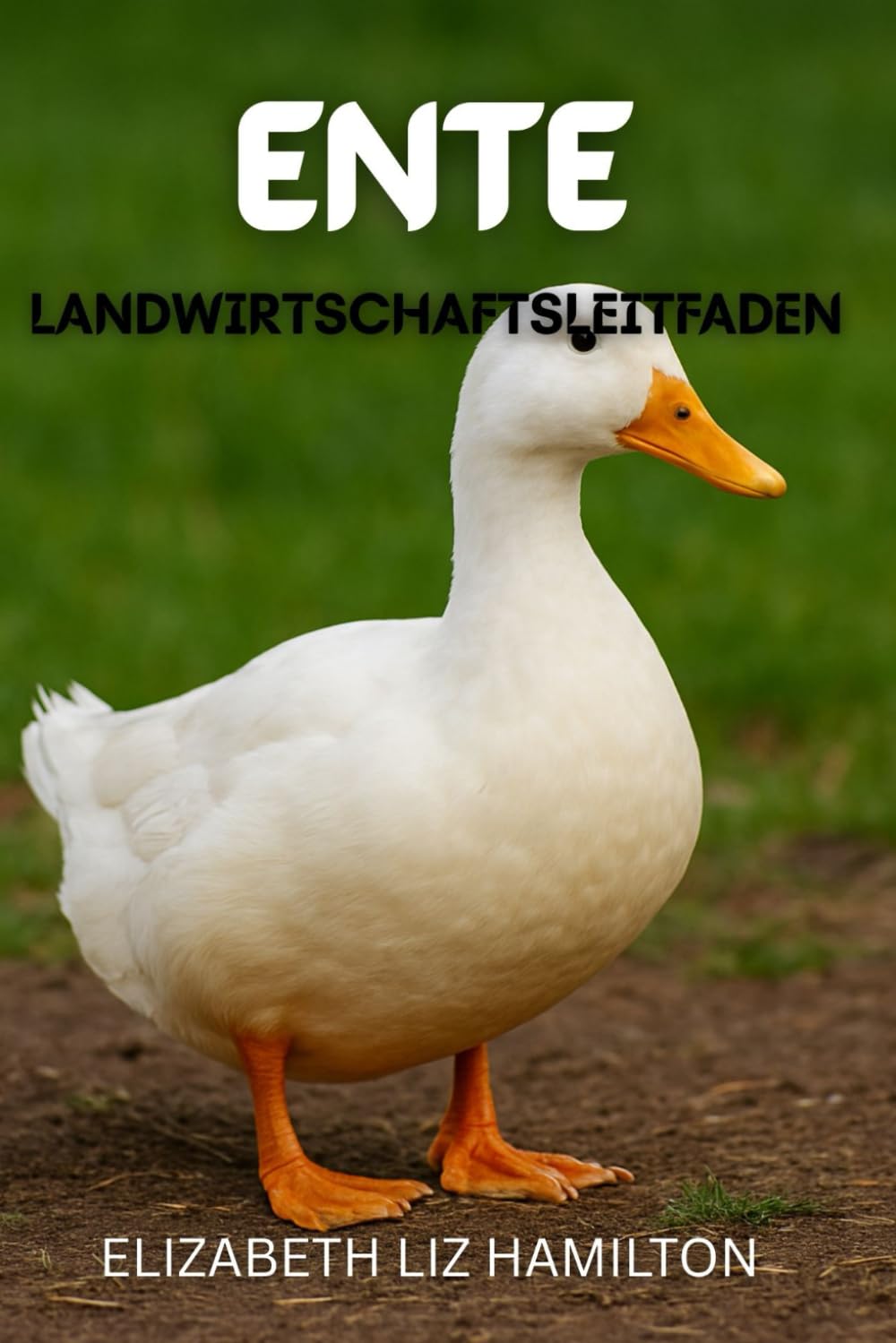Leitfaden zur Entenzucht: Ein umfassender Leitfaden zur Entenzucht für Fleisch, Eier und Gewinn