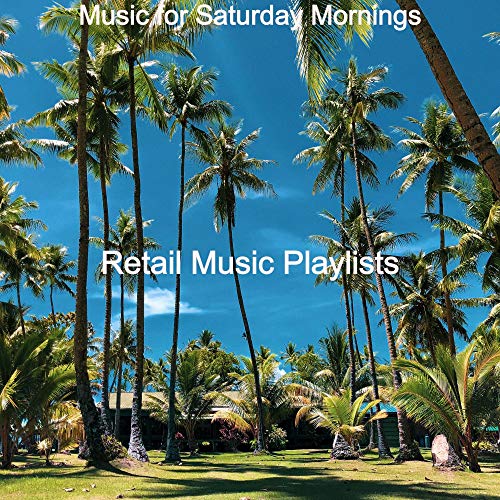 Music for Saturday Mornings de Retail Music Playlists sur Amazon Music