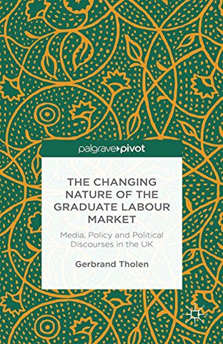 The Changing Nature of the Graduate Labour Market: Media, Policy and Political Discourses in the UK (English Edition)