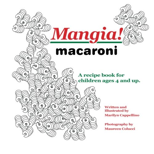 Mangia! macaroni: A recipe book for children ages 4 and up.