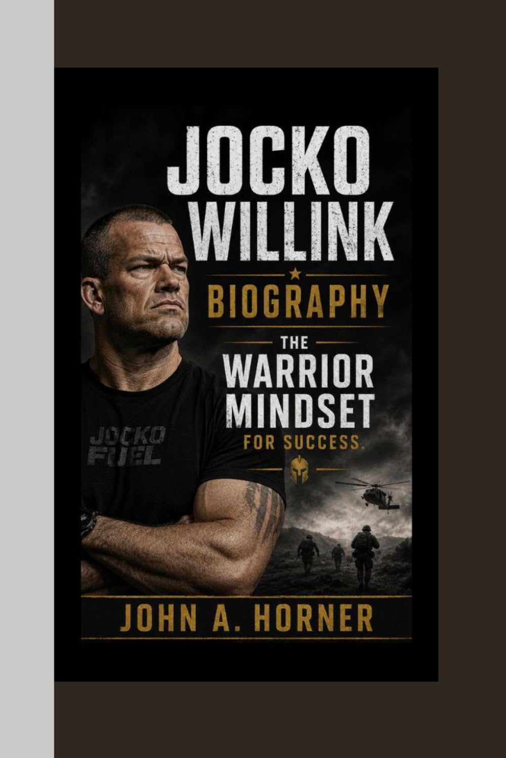 Jocko Willink biography the Warrior Mindset for Success.