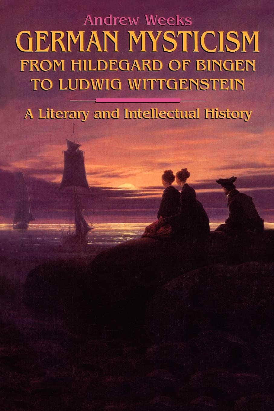 German Mysticism From Hildegard of Bingen to Ludwig Wittgenstein: A Literary and Intellectual History (Western Esoteric Traditions)